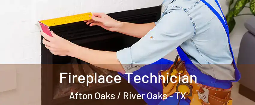 Fireplace Technician Afton Oaks / River Oaks - TX