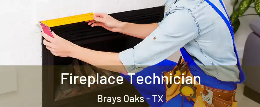 Fireplace Technician Brays Oaks - TX