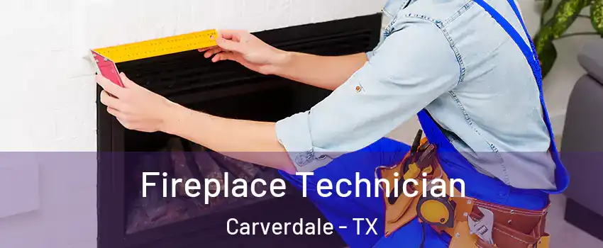 Fireplace Technician Carverdale - TX