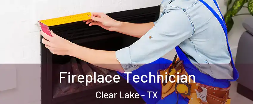 Fireplace Technician Clear Lake - TX