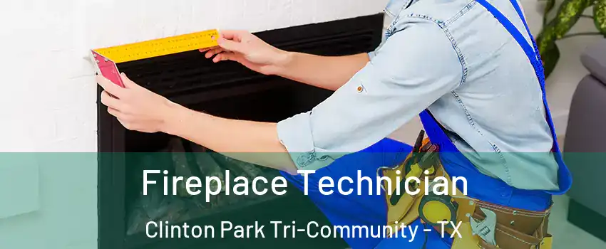 Fireplace Technician Clinton Park Tri-Community - TX