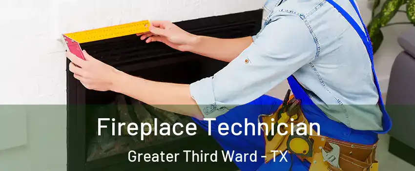 Fireplace Technician Greater Third Ward - TX