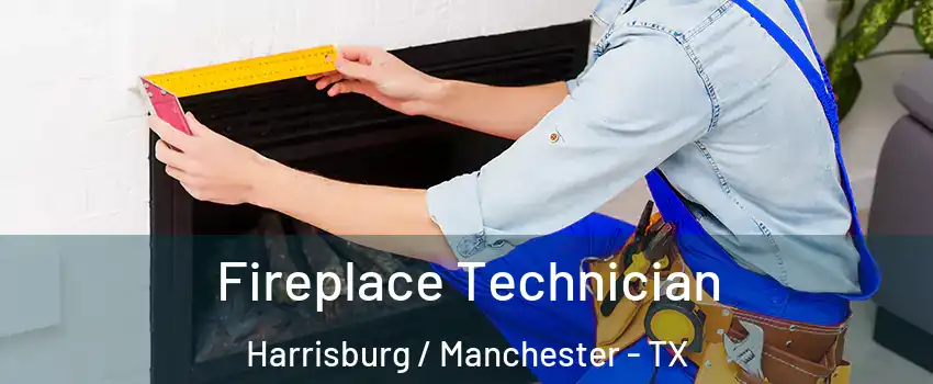 Fireplace Technician Harrisburg / Manchester - TX