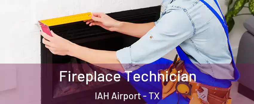 Fireplace Technician IAH Airport - TX