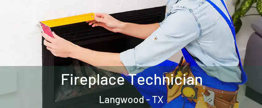 Fireplace Technician Langwood - TX