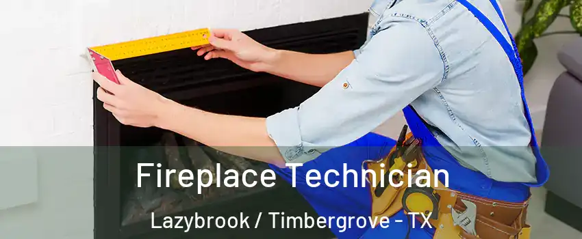 Fireplace Technician Lazybrook / Timbergrove - TX