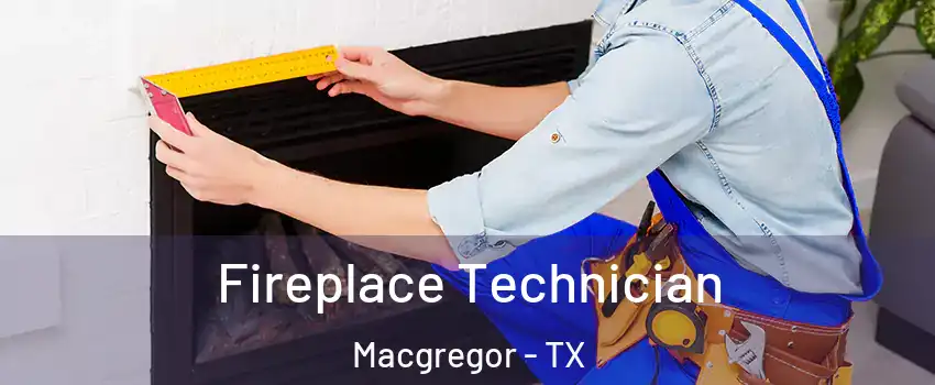 Fireplace Technician Macgregor - TX