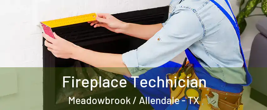 Fireplace Technician Meadowbrook / Allendale - TX