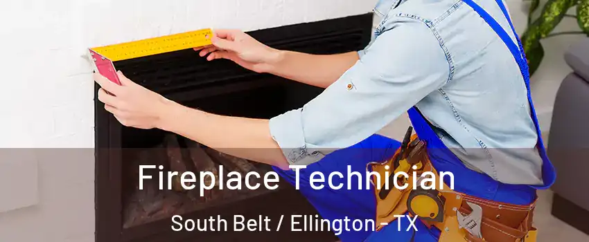Fireplace Technician South Belt / Ellington - TX