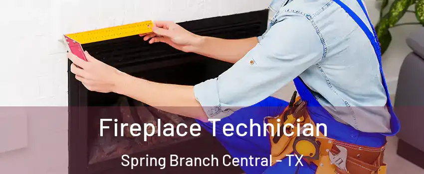 Fireplace Technician Spring Branch Central - TX