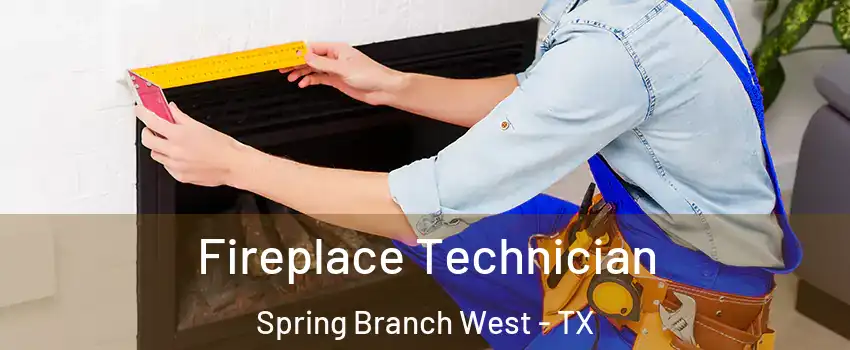 Fireplace Technician Spring Branch West - TX