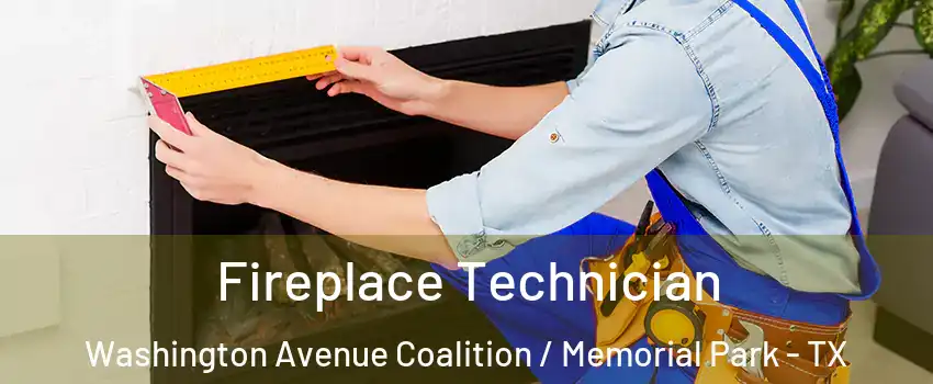 Fireplace Technician Washington Avenue Coalition / Memorial Park - TX