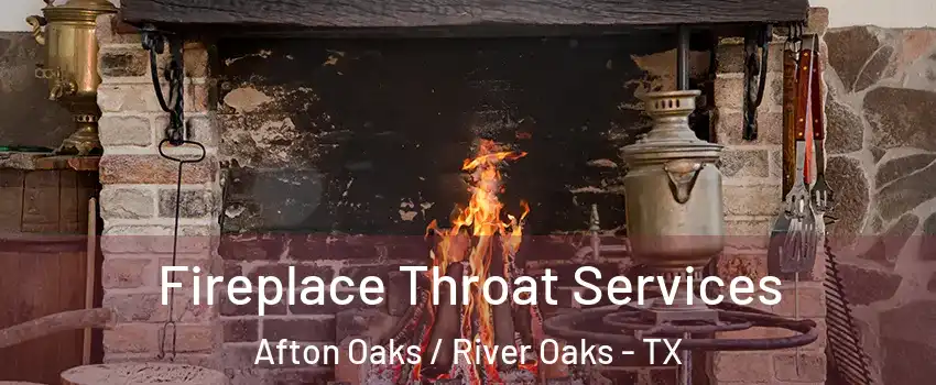 Fireplace Throat Services Afton Oaks / River Oaks - TX