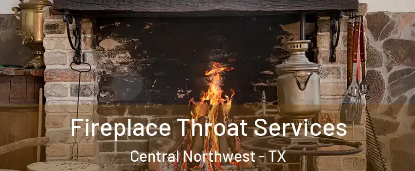 Fireplace Throat Services Central Northwest - TX
