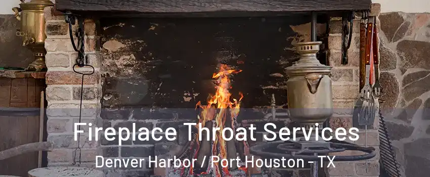 Fireplace Throat Services Denver Harbor / Port Houston - TX
