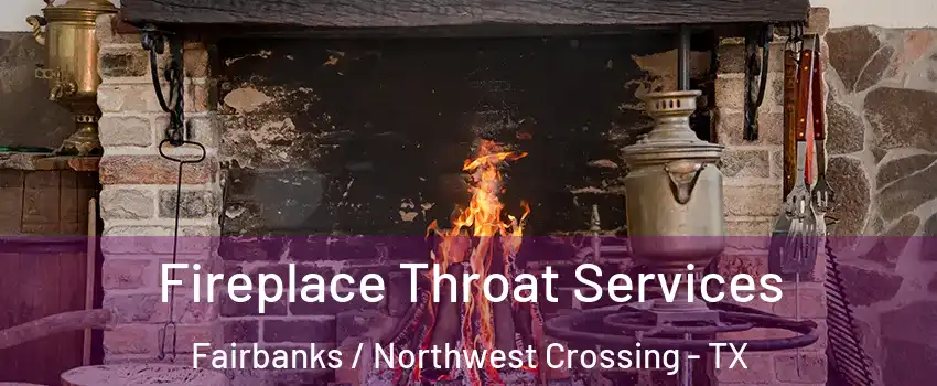 Fireplace Throat Services Fairbanks / Northwest Crossing - TX