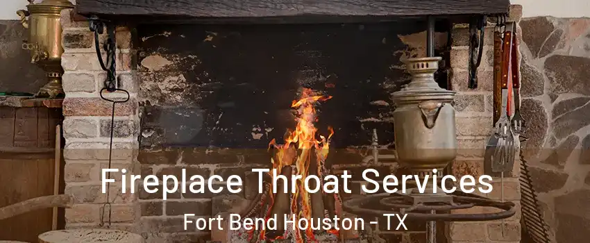 Fireplace Throat Services Fort Bend Houston - TX
