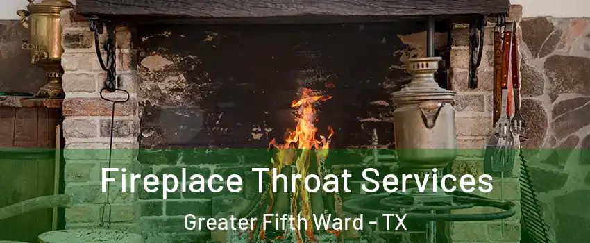 Fireplace Throat Services Greater Fifth Ward - TX