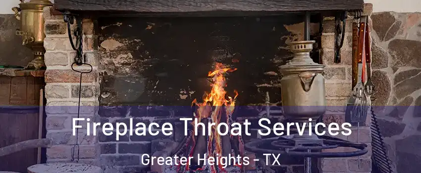 Fireplace Throat Services Greater Heights - TX