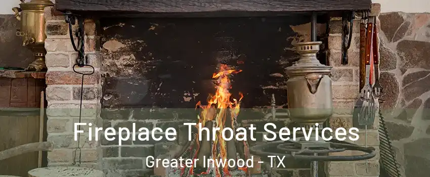 Fireplace Throat Services Greater Inwood - TX