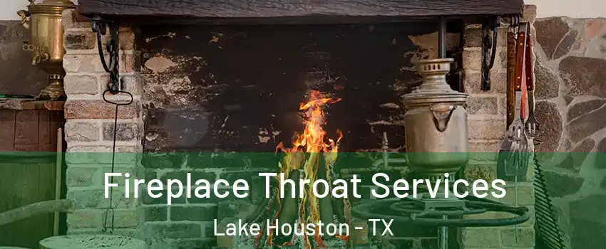 Fireplace Throat Services Lake Houston - TX