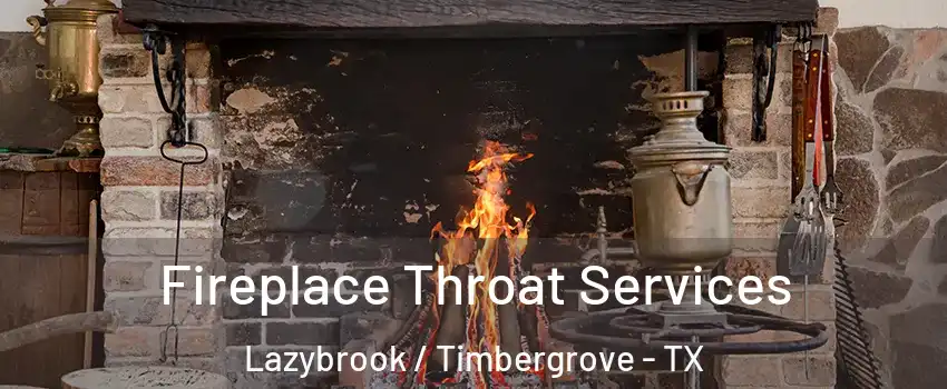 Fireplace Throat Services Lazybrook / Timbergrove - TX