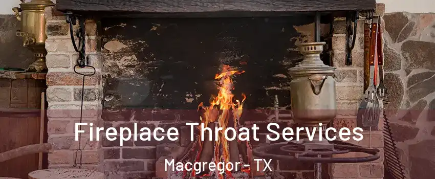 Fireplace Throat Services Macgregor - TX