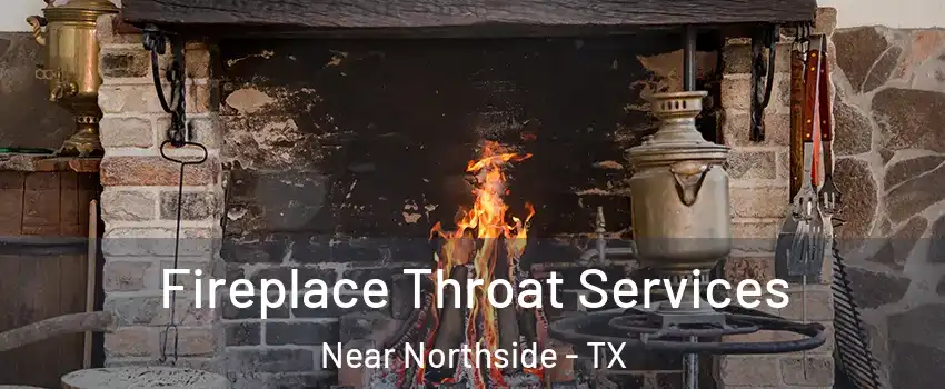 Fireplace Throat Services Near Northside - TX