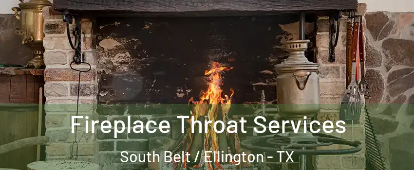 Fireplace Throat Services South Belt / Ellington - TX
