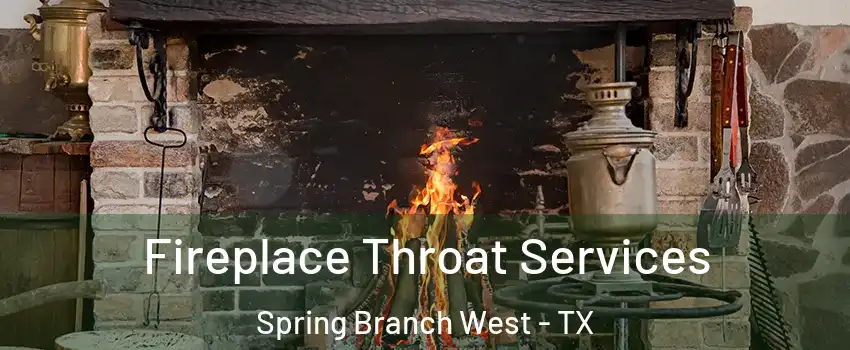 Fireplace Throat Services Spring Branch West - TX
