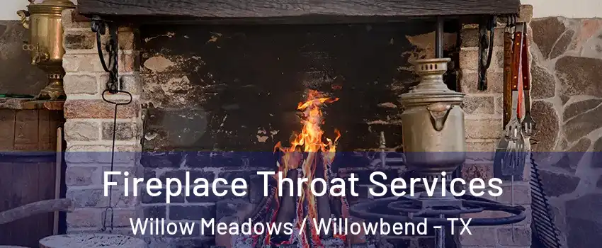 Fireplace Throat Services Willow Meadows / Willowbend - TX