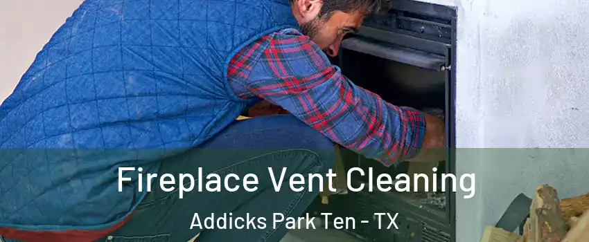 Fireplace Vent Cleaning Addicks Park Ten - TX