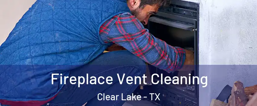 Fireplace Vent Cleaning Clear Lake - TX