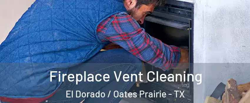 Fireplace Vent Cleaning El Dorado / Oates Prairie - TX