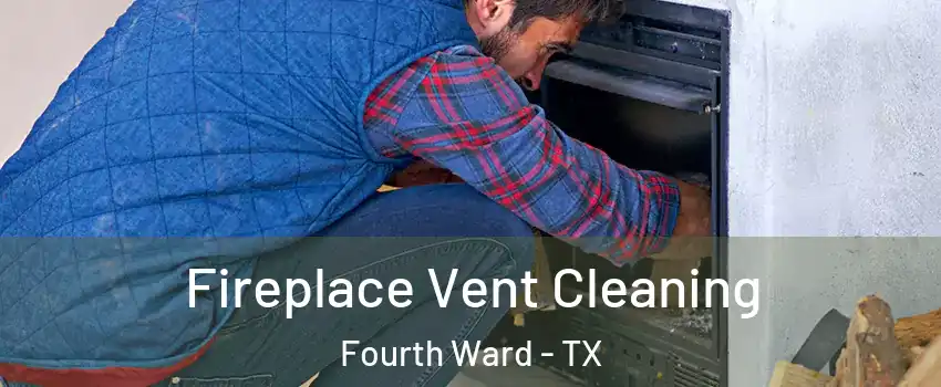 Fireplace Vent Cleaning Fourth Ward - TX