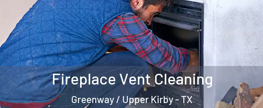 Fireplace Vent Cleaning Greenway / Upper Kirby - TX