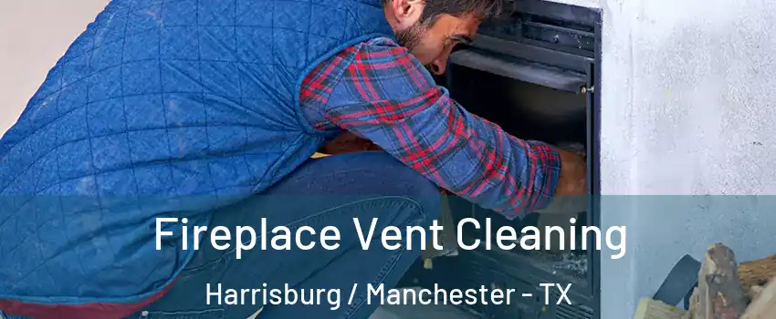 Fireplace Vent Cleaning Harrisburg / Manchester - TX