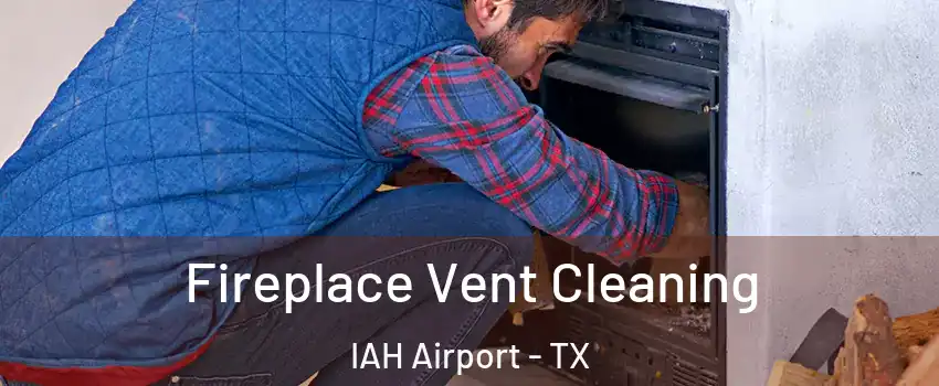 Fireplace Vent Cleaning IAH Airport - TX