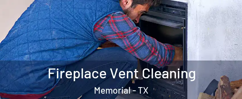 Fireplace Vent Cleaning Memorial - TX