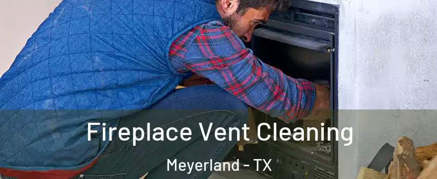 Fireplace Vent Cleaning Meyerland - TX