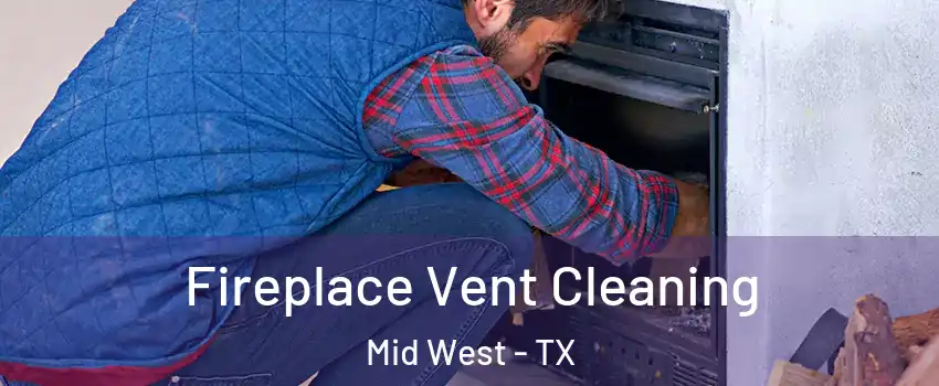 Fireplace Vent Cleaning Mid West - TX