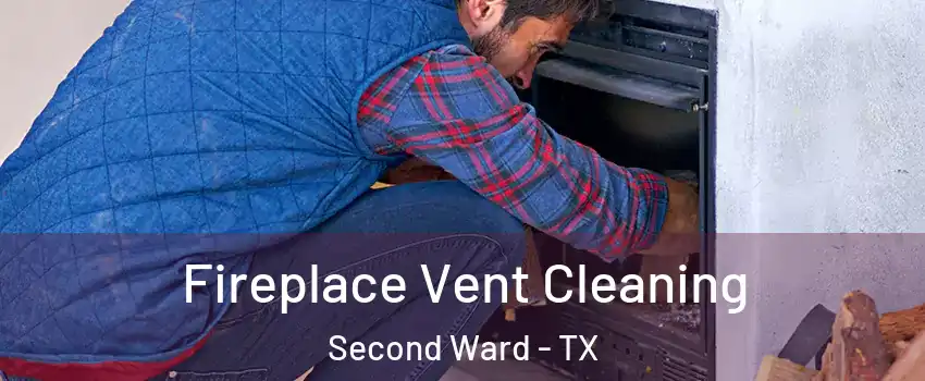 Fireplace Vent Cleaning Second Ward - TX