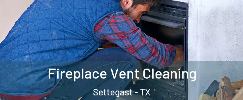 Fireplace Vent Cleaning Settegast - TX