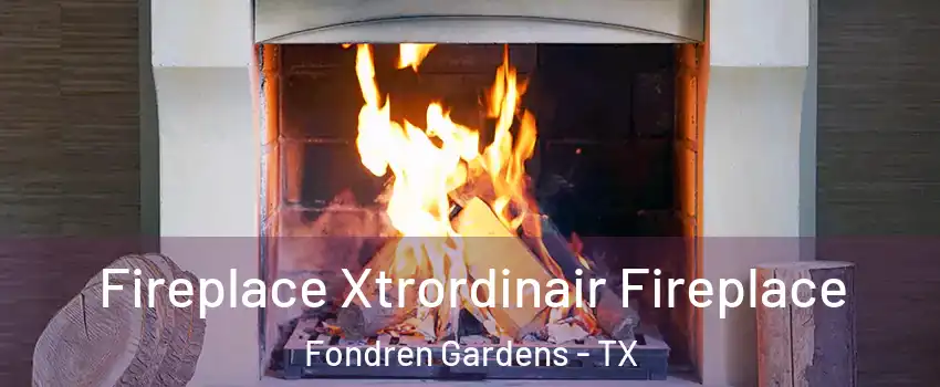 Fireplace Xtrordinair Fireplace Fondren Gardens - TX