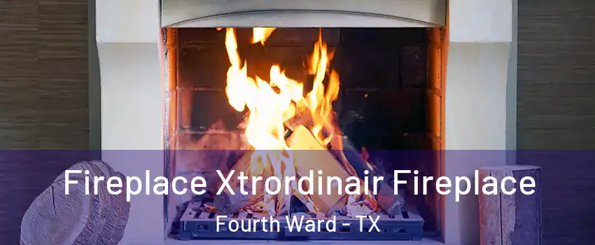 Fireplace Xtrordinair Fireplace Fourth Ward - TX