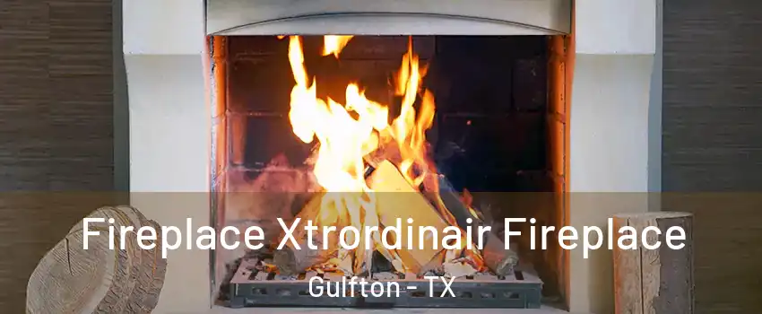 Fireplace Xtrordinair Fireplace Gulfton - TX