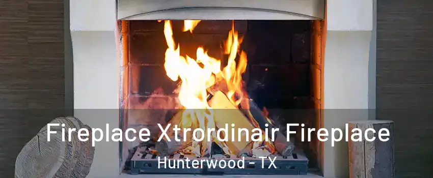 Fireplace Xtrordinair Fireplace Hunterwood - TX
