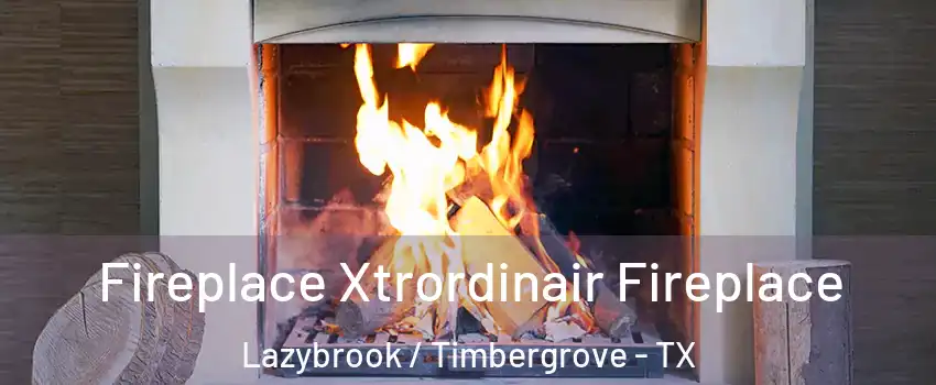 Fireplace Xtrordinair Fireplace Lazybrook / Timbergrove - TX
