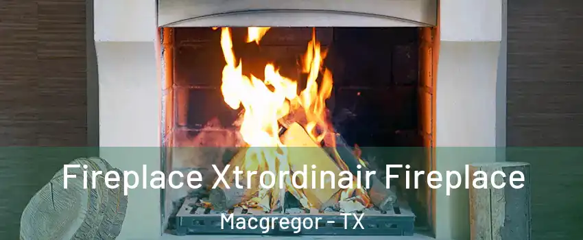 Fireplace Xtrordinair Fireplace Macgregor - TX