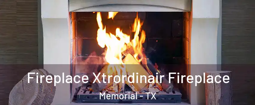 Fireplace Xtrordinair Fireplace Memorial - TX